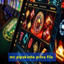 mc pipokinha priva flix